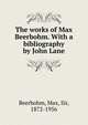 The works of Max Beerbohm. With a bibliography by John Lane, Beerbohm, Max, Sir, 1872-1956 