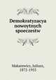 Demokratyzacya nowoytnych spoeczestw, Makarewicz, Juliusz, 1872-1955 