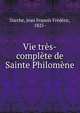 Vie tres-complete de Sainte Philomene, Darche, Jean Franois Fr?d?ric, 1825- 