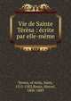 Vie de Sainte T?r?sa : ?crite par elle-m?me, Teresa, of Avila, Saint, 1515-1582,Bouix, Marcel, 1806-1889 