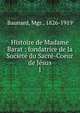 Histoire de Madame Barat : fondatrice de la Soci?t? du Sacr?-Coeur de J?sus, Baunard, Mgr., 1826-1919 