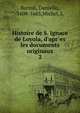 Histoire de S. Ignace de Loyola, d'apr`es les documents originaux, Bartoli, Daniello, 1608-1685,Michel, L 