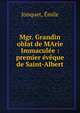 Mgr. Grandin oblat de MArie Immacul?e : premier ?v?que de Saint-Albert, Jonquet, ?mile 