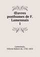 uvres posthumes de F. Lamennais. 1, Lamennais, F?licit? Robert de, 1782-1854 