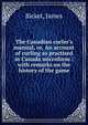 The Canadian curler's manual, or, An account of curling as practised in Canada microform : with remarks on the history of the game, Bicket, James 