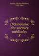Dictionnaire des sciences mdicales. 8, Adelon, Nicolas Philibert, 1782-1862 