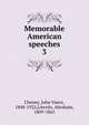 Memorable American speeches. 3, Cheney, John Vance, 1848-1922,Lincoln, Abraham, 1809-1865 