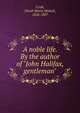 A noble life. By the author of "John Halifax, gentleman"., Craik, Dinah Maria Mulock, 1826-1887 