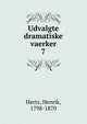 Udvalgte dramatiske vaerker. 7, Hertz, Henrik, 1798-1870 
