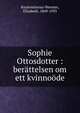 Sophie Ottosdotter : ber?ttelsen om ett kvinno?de, Kuylenstierna-Wenster, Elisabeth, 1869-1933 