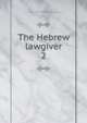 The Hebrew lawgiver. 2, Lowrie, John M. (John Marshall), 1817-1867,Presbyterian Church in the U.S.A. (Old School). Board of Publication 