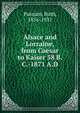 Alsace and Lorraine, from Caesar to Kaiser 58 B.C.-1871 A.D, Putnam, Ruth, 1856-1931 