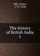 The history of British India. 1, Mill, James, 1773-1836 