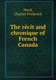 The recit and chronique of French Canada, Ward, Charles Frederick 