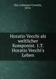 Horatio Vecchi als weltlicher Komponist. 1.T. Horatio Vecchi's Leben, Hol, Johannes Cornelis, 1874- 