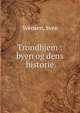 Trondhjem : byen og dens historie, Svensen, Sven 