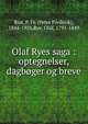 Olaf Ryes saga : optegnelser, dagb?ger og breve, Rist, P. Fr. (Peter Frederik), 1844-1926,Rye, Olaf, 1791-1849 