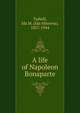 A life of Napoleon Bonaparte, Tarbell, Ida M. (Ida Minerva), 1857-1944 
