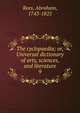 The cyclopaedia; or, Universal dictionary of arts, sciences, and literature. 9, Rees, Abraham, 1743-1825 