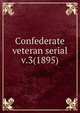 Confederate veteran serial. v.3(1895), Confederated Southern Memorial Association (U.S.),Sons of Confederate Veterans (Organization),United Confederate Veterans,United Daughters of the Confederacy 