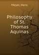 Philosophy of St. Thomas Aquinas, Meyer, Hans 