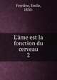 L'?me est la fonction du cerveau, Ferri?re, Emile, 1830- 