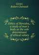 Ethics of Hercules,: a study of man's body as the sole determinant of ethical values, Givler, Robert Chenault 