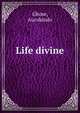 Life divine, Ghose, Aurobindo 