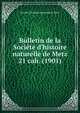 Bulletin de la Socit d`histoire naturelle de Metz. 21 cah. (1901), Soci?t? d'histoire naturelle de Metz 