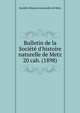 Bulletin de la Socit d`histoire naturelle de Metz. 20 cah. (1898), Soci?t? d'histoire naturelle de Metz 