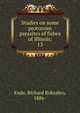Studies on some protozoan parasites of fishes of Illinois;. 13, Kudo, Richard Roksabro, 1886- 