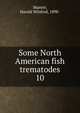 Some North American fish trematodes. 10, Manter, Harold Winfred, 1898- 