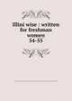 Illini wise : written for freshman women. 54-55, University of Illinois (Urbana-Champaign campus). Student Committee of Freshman Advisers,Hildenbrand, Judith 