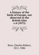 A history of the birds of Europe, not observed in the British Isles. v.4 (1875), Bree, Charles Robert, 1811-1886 