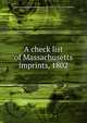A check list of Massachusetts imprints, 1802, American Imprints Inventory Project in Massachusetts 
