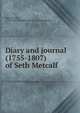Diary and journal (1755-1807) of Seth Metcalf, Metcalf, Seth, 1735-1827?,Historical Records Survey (Mass.) 