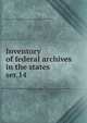 Inventory of federal archives in the states. ser.14, Survey of Federal Archives (U.S.),National Archives (U.S.) 