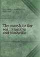The march to the sea : Franklin and Nashville, Cox, Jacob D. (Jacob Dolson), 1828-1900 