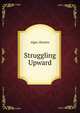 Struggling Upward, Alger Horatio 