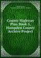 County Highway Plan Book 5, Hampden County Archive Project, Donald E Ashe, Hampden County Register of Deeds 