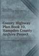 County Highway Plan Book 10, Hampden County Archive Project, Donald E Ashe, Hampden County Register of Deeds 