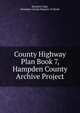 County Highway Plan Book 7, Hampden County Archive Project, Donald E Ashe, Hampden County Register of Deeds 