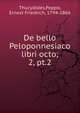 De bello Peloponnesiaco libri octo;. 2, pt.2, Thucydidis 
