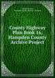 County Highway Plan Book 16, Hampden County Archive Project, Donald E Ashe, Hampden County Register of Deeds 