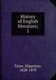 History of English literature;. 1, Taine Hippolyte 