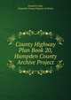 County Highway Plan Book 20, Hampden County Archive Project, Donald E Ashe, Hampden County Register of Deeds 