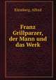 Franz Grillparzer, der Mann und das Werk, Kleinberg, Alfred 