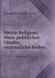 Meine Religion; Mein politischer Glaube; vertrauliche Reden, Johann Wolfgang Goethe 