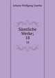 Smtliche Werke;. 18, Johann Wolfgang Goethe 