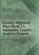 County Highway Plan Book 13, Hampden County Archive Project, Donald E Ashe, Hampden County Register of Deeds 